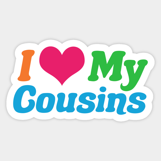 I Love My Cousins Cousin Sticker Teepublic